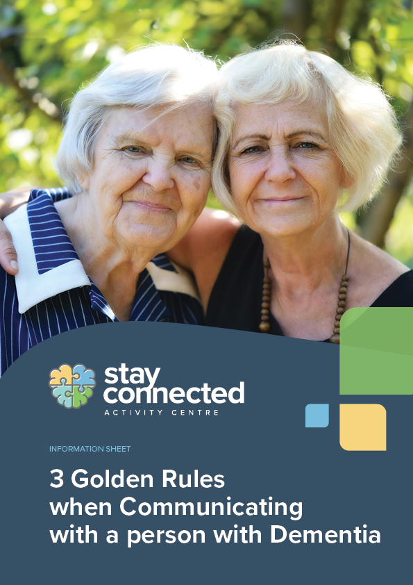 3 Golden Rules When communicating with a person with Dementia